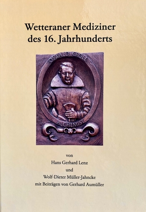 Wetteraner Mediziner des 16. Jahrhunderts von Dr. Lenz,  Hans Gerhard, Prof. Dr. Müller-Jahncke,  Wolf-Dieter