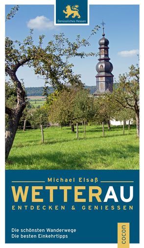 Wetterau entdecken und genießen von Elsaß,  Michael