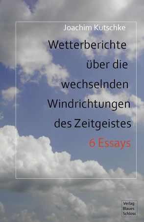 Wetterberichte über die wechselnden Windrichtungen des Zeitgeistes von Kutschke,  Joachim