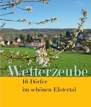 Wetterzeube – 16 Dörfer im schönen Elstertal von Krimmer,  Hartmut, Kunic,  Klaus, Trummer,  Corina