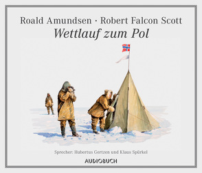 Wettlauf zum Pol von Amundsen,  Roald, Gertzen,  Hubertus, Scott,  Robert Falcon, Spürkel,  Klaus