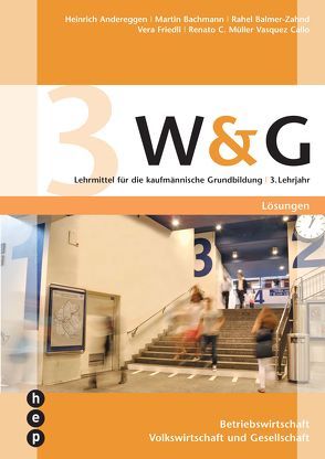 W&G 3 | Lösungen (für Lehrpersonen) von Andereggen,  Heinrich, Bachmann,  Martin, Balmer-Zahnd,  Rahel, Friedli,  Vera, Krause,  Angela, Müller Vasquez Callo,  Renato C, Müller,  Adrian S.