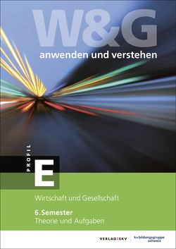 W&G anwenden und verstehen, E-Profil, 6. Semester, Bundle mit digitalen Lösungen von KV Bildungsgruppe Schweiz