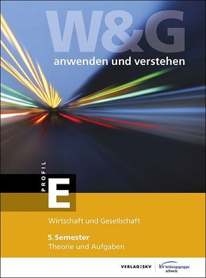 W&G – anwenden und verstehen / W&G – anwenden und verstehen, E-Profil, 5. Semester, Bundle mit digitalen Lösungen von KV Bildungsgruppe Schweiz