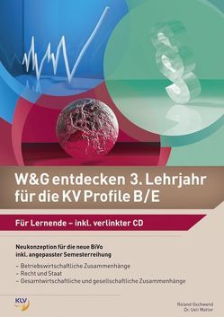 W&G entdecken 3. Lehrjahr für die KV Profile B/E von Dr. Matter,  Ueli, Gschwend,  Roland