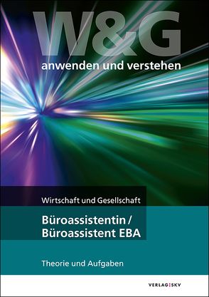 W&G anwenden und verstehen, Büroassistentin/Büroassistent EBA von KV Bildungsgruppe Schweiz