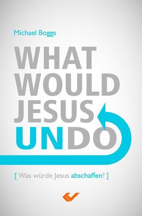 What Would Jesus Undo von Boggs,  Michael