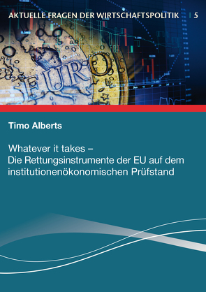 Whatever it takes – Die Rettungsinstrumente der EU auf dem institutionenökonomischen Prüfustand von Alberts,  Timo