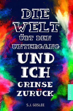 Die Welt übt den Untergang und ich grinse zurück von Goslee,  S.J., Harms-Nicolai,  Marianne