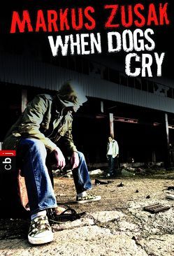 When Dogs Cry von Ernst,  Alexandra, Zusak,  Markus