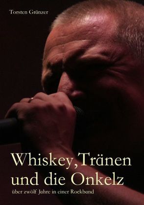 Whiskey, Tränen und die Onkelz von Gränzer,  Torsten