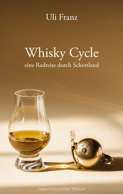 Whisky Cycle – eine Radreise durch Schottland von Franz,  Uli