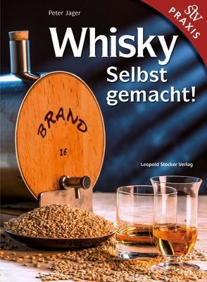 Whisky Selbst gemacht! von Jäger,  Peter