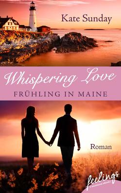 Whispering Love: Frühling in Maine von Sunday,  Kate