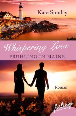 Whispering Love: Frühling in Maine von Sunday,  Kate