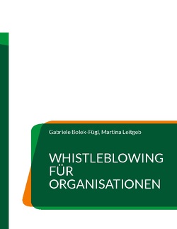 Whistleblowing für Organisationen von Bolek-Fügl,  Gabriele, Leitgeb,  Martina