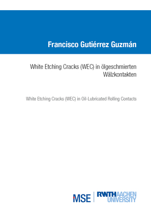 White Etching Cracks (WEC) in ölgeschmierten Wälzkontakten von Gutiérrez Guzmán,  Francisco