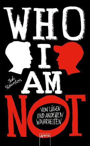 WHO I AM NOT. Von Lügen und anderen Wahrheiten von Reiter,  Bea, Staunton,  Ted