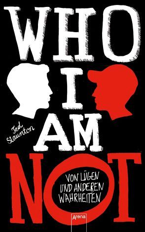 WHO I AM NOT. Von Lügen und anderen Wahrheiten von Reiter,  Bea, Staunton,  Ted