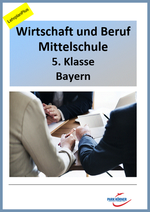 WiB Mittelschule Bayern 5. Klasse – Fassung LehrplanPlus (mit eingebetteten Videosequenzen) – digitales Buch für die Schule, anpassbar auf jedes Niveau von Park Körner GmbH