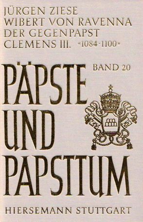 Wibert von Ravenna. Der Gegenpapst Clemens III. (1084-1100) von Ziese,  Jürgen