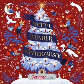 Wichtel, Wunder, Winterzauber. Die schönsten Wichtelgeschichten von Astrid Lindgren, Sven Nordqvist u. a. von Ammersken,  Mareike, conception,  CSC creative sound, Doerries,  Maike, Gotzen-Beek,  Betina, Gustavus,  Frank, Hacht,  Silke von, Illert,  Ursula, Langer,  Markus, Lindgren,  Astrid, Lütje,  Susanne, Nordqvist,  Sven, Tratnik,  Josef, Zvolenszky,  Keve