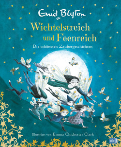 Wichtelstreich und Feenreich – Die schönsten Zaubergeschichten von Blyton,  Enid, Broermann,  Christa, Chichester Clark,  Emma, Gravert,  Astrid, Mihr,  Ute, Zettner,  Maria