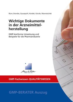 Wichtige Dokumente in der Arzneimittelherstellung von Blum,  Dr. Stephanie, Brandes,  Ruven, Gausepohl,  Dr. Christian, Kordek,  Dr. Nicole, Künzle,  Dr. Josef, Wawretschek,  Cornelia