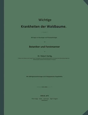 Wichtige Krankheiten der Waldbäume. Beiträge zur Mycologie und Phytopathologie für Botaniker und Forstmänner von Hartig,  Robert