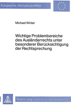 Wichtige Problembereiche des Ausländerrechts unter besonderer Berücksichtigung der Rechtsprechung von Winter,  Michael