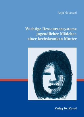 Wichtige Ressourcensysteme jugendlicher Mädchen einer krebskranken Mutter von Novoszel,  Anja