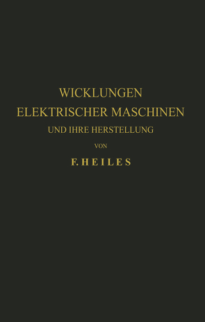 Wicklungen Elektrischer Maschinen und Ihre Herstellung von Heiles,  F.