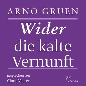 Wider die kalte Vernunft von Gruen,  Arno, Vester,  Claus