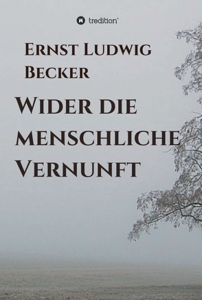 Wider die menschliche Vernunft von Becker,  Ernst Ludwig