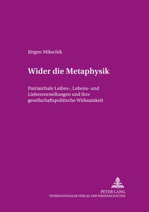 Wider die Metaphysik von Mikschik,  Jürgen