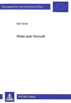 Wider jede Vernunft von Groer,  Karl