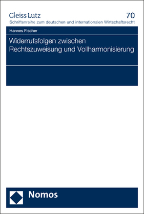 Widerrufsfolgen zwischen Rechtszuweisung und Vollharmonisierung von Fischer,  Hannes