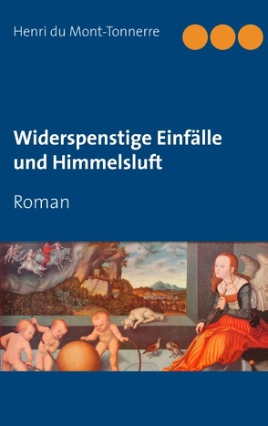 Widerspenstige Einfälle und Himmelsluft von Mont-Tonnerre,  Henri du