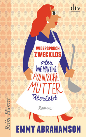 Widerspruch zwecklos oder Wie man eine polnische Mutter überlebt von Abrahamson,  Emmy, Stohner,  Anu