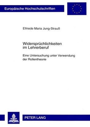 Widersprüchlichkeiten im Lehrerberuf von Jung-Strauß,  Elke