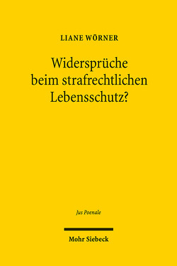 Widersprüche beim strafrechtlichen Lebensschutz? von Wörner,  Liane