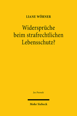 Widersprüche beim strafrechtlichen Lebensschutz? von Wörner,  Liane