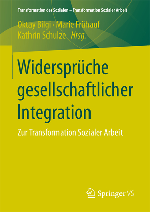 Widersprüche gesellschaftlicher Integration von Bilgi,  Oktay, Frühauf,  Marie, Schulze,  Kathrin