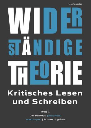 Widerständige Theorie von Brack,  Anne-Marie, Brechensbauer,  Katharina, Bullmann,  Lars, Dolderer,  Maya, Ette,  Ottmar, Gutjahr,  Marco, Haas,  Annika, Häneke,  Florence, Hock,  Jonas, Holz,  Klaus, Iselt,  Carolyn, Kasper,  Judith, Köhler,  Jonas, Lenger,  Hans-Joachim, Leyrer,  Anna, Lots,  Laura, Mayer,  Michael, Ott,  Michaela, Pursche,  Robert, Radtke,  Jakob, Rölli,  Marc, Röpert,  Leo, Schinagl,  Rosa, Schmincke,  Johannes, Schönwälder-Kuntze,  Tatjana, Sprick,  Benjamin, Tröndle,  Jakob, Ungelenk,  Johannes, Vollstedt,  Tobias