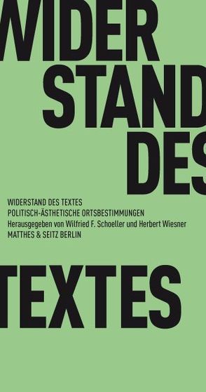 Widerstand des Textes von Bonné,  Mirko, Draesner,  Ulrike, Eigner,  Gerd-Peter, Falkner,  Gerhard, Fatah,  Sherko, Herbst,  Alban Nikolai, Krechel,  Ursula, Lehr,  Thomas, Meinecke,  Thomas, Peltzer,  Ulrich, Poschmann,  Marion, Schmidt,  Kathrin, Schoeller,  Wilfried F., Stroheker,  Tina, Thill,  Hans, Treichel,  Hans-Ulrich, Trojanow,  Ilja, Wagner,  Jan, Wiesner,  Herbert, Wonneberger,  Jens