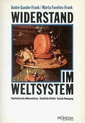 Widerstand im Weltsystem von Frank,  André G, Friessner,  Horst, Fuentes-Frank,  Marta, Hofbauer,  Hannes, Komlosy,  Andrea