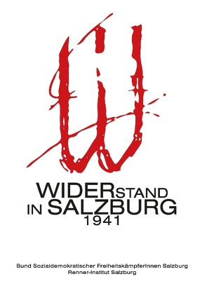 Widerstand in Salzburg 1941 von FreiheitskämpferInnen Salzburg, Renner-Institut Salzburg