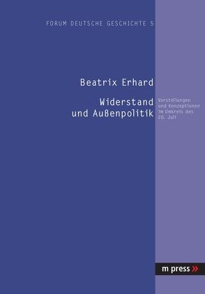 Widerstand und Aussenpolitik von Erhard,  Beatrix