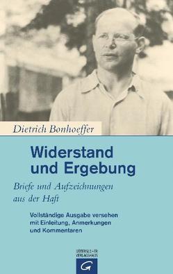 Widerstand und Ergebung von Bethge,  Eberhard, Bethge,  Renate, Bonhoeffer,  Dietrich, Gremmels,  Christian, Tödt,  Ilse