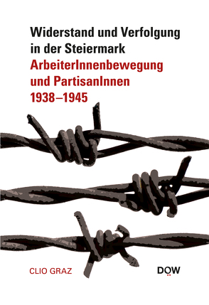 Widerstand und Verfolgung in der Steiermark von Dokumentationsarchiv des österreichischen Widerstandes, Halbrainer,  Heimo